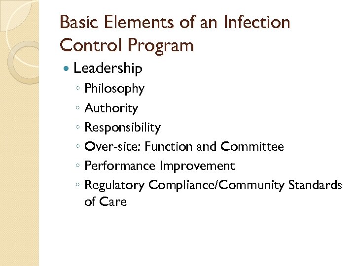Basic Elements of an Infection Control Program Leadership ◦ Philosophy ◦ Authority ◦ Responsibility