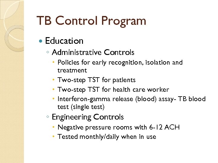 TB Control Program Education ◦ Administrative Controls Policies for early recognition, isolation and treatment