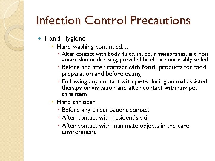 Infection Control Precautions Hand Hygiene Hand washing continued… After contact with body fluids, mucous