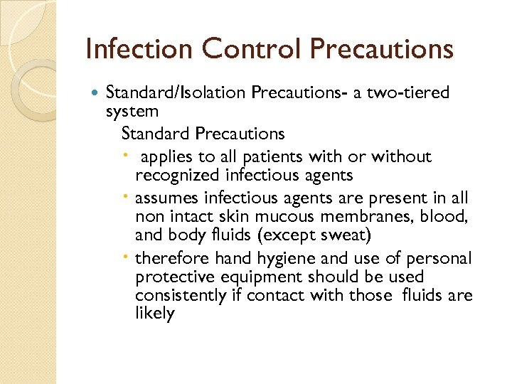Infection Control Precautions Standard/Isolation Precautions- a two-tiered system Standard Precautions applies to all patients