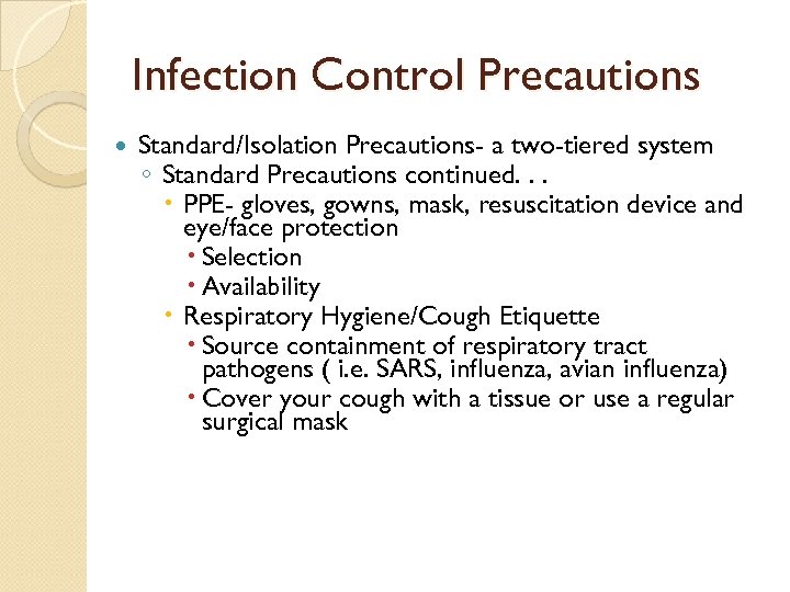 Infection Control Precautions Standard/Isolation Precautions- a two-tiered system ◦ Standard Precautions continued. . .