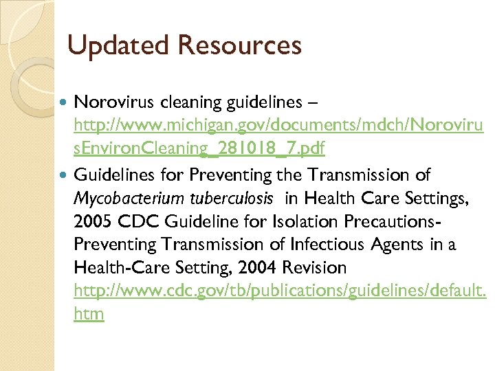 Updated Resources Norovirus cleaning guidelines – http: //www. michigan. gov/documents/mdch/Noroviru s. Environ. Cleaning_281018_7. pdf