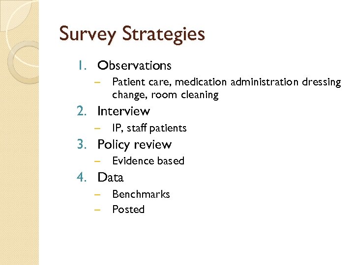 Survey Strategies 1. Observations – Patient care, medication administration dressing change, room cleaning 2.