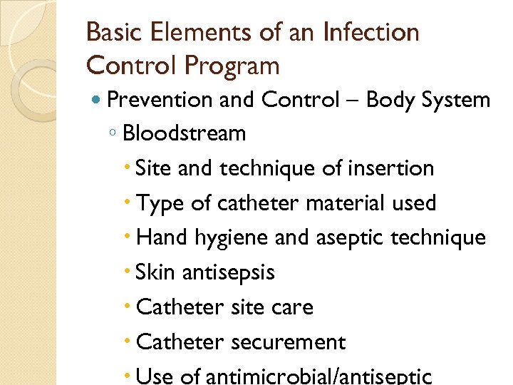 Basic Elements of an Infection Control Program Prevention and Control – Body System ◦