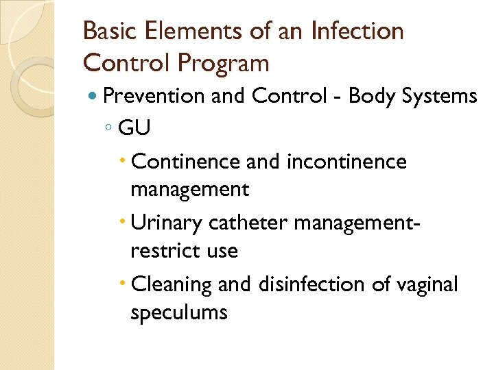 Basic Elements of an Infection Control Program Prevention and Control - Body Systems ◦