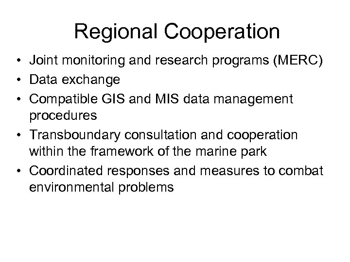 Regional Cooperation • Joint monitoring and research programs (MERC) • Data exchange • Compatible