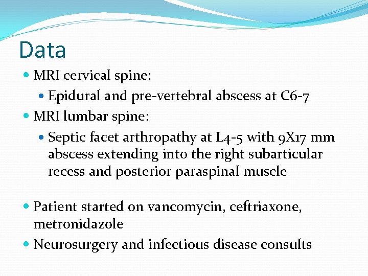 Data MRI cervical spine: Epidural and pre-vertebral abscess at C 6 -7 MRI lumbar