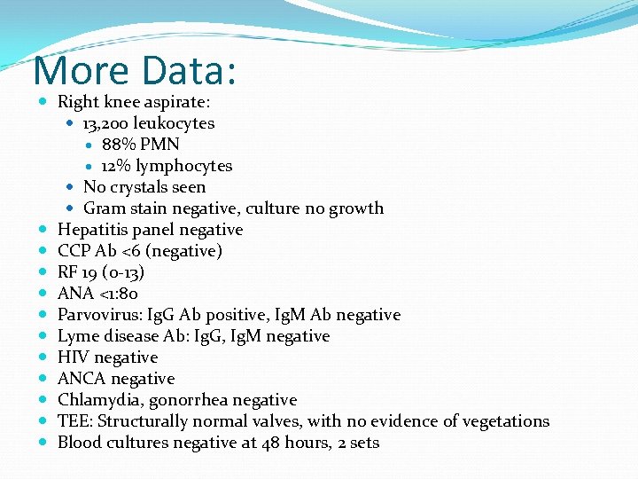 More Data: Right knee aspirate: 13, 200 leukocytes 88% PMN 12% lymphocytes No crystals