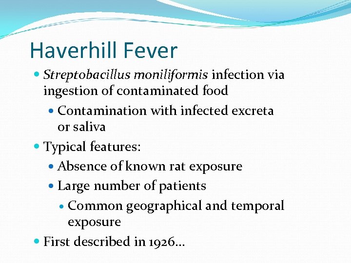 Haverhill Fever Streptobacillus moniliformis infection via ingestion of contaminated food Contamination with infected excreta