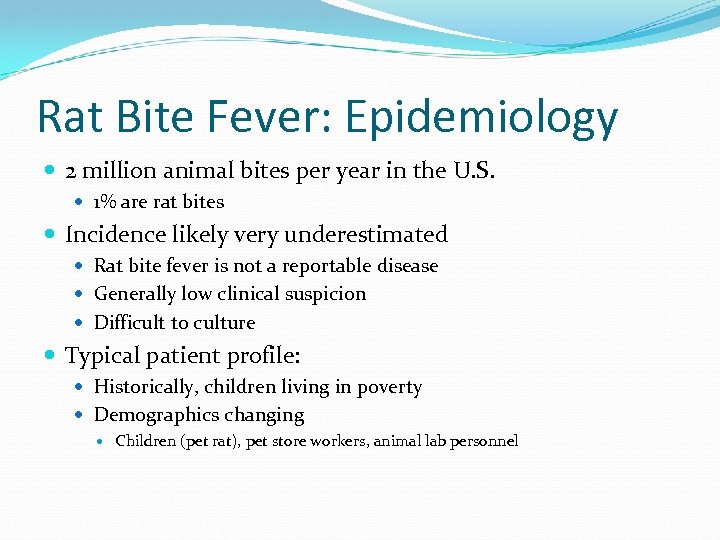 Rat Bite Fever: Epidemiology 2 million animal bites per year in the U. S.