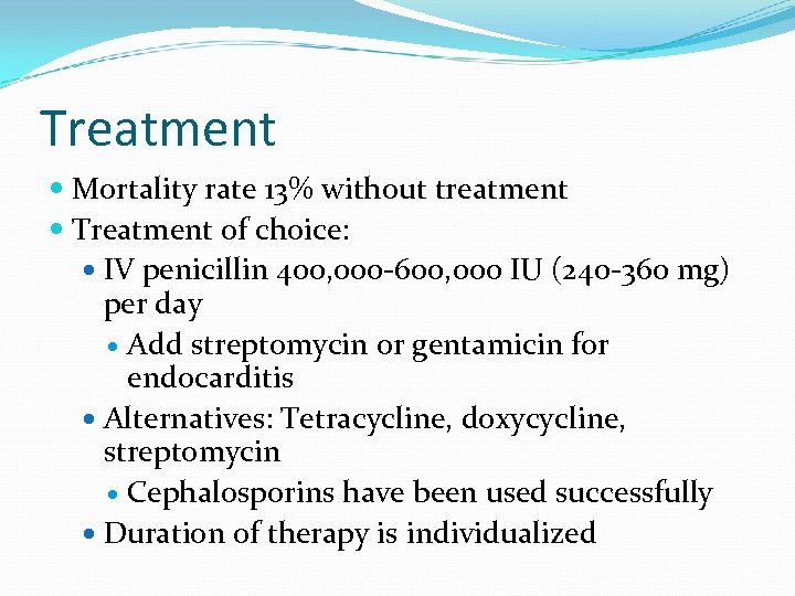 Treatment Mortality rate 13% without treatment Treatment of choice: IV penicillin 400, 000 -600,