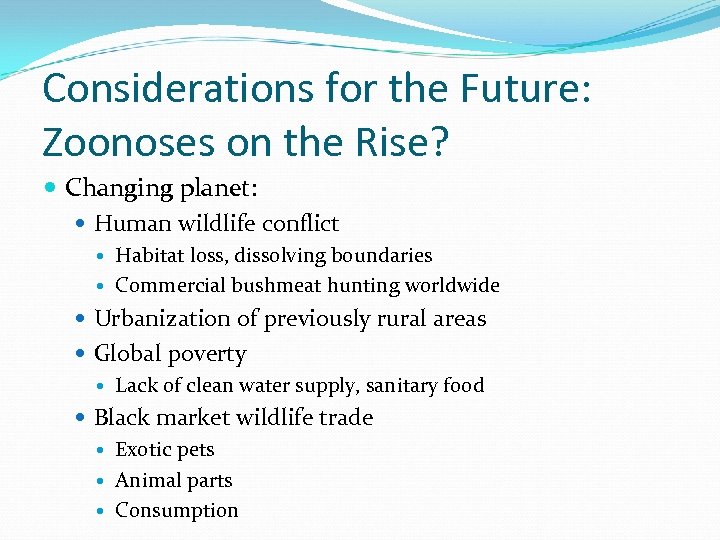 Considerations for the Future: Zoonoses on the Rise? Changing planet: Human wildlife conflict Habitat