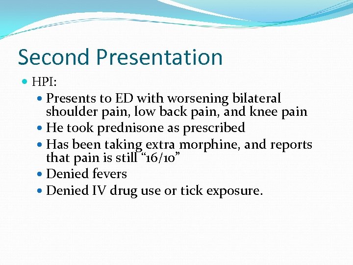 Second Presentation HPI: Presents to ED with worsening bilateral shoulder pain, low back pain,