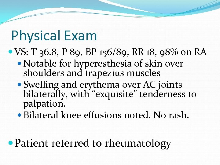 Physical Exam VS: T 36. 8, P 89, BP 156/89, RR 18, 98% on