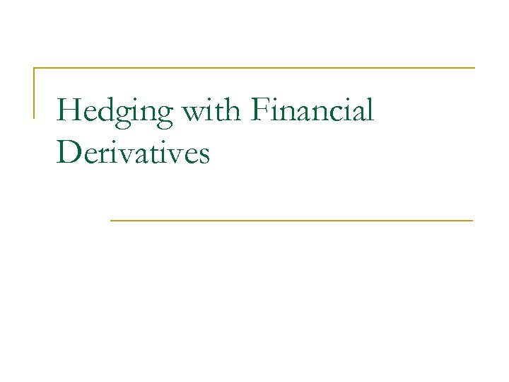 Hedging with Financial Derivatives 
