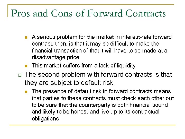 Pros and Cons of Forward Contracts n n q A serious problem for the