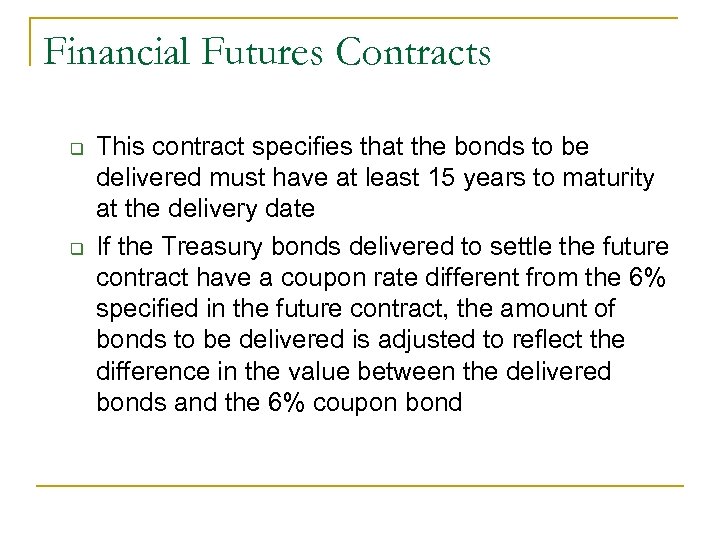 Financial Futures Contracts q q This contract specifies that the bonds to be delivered