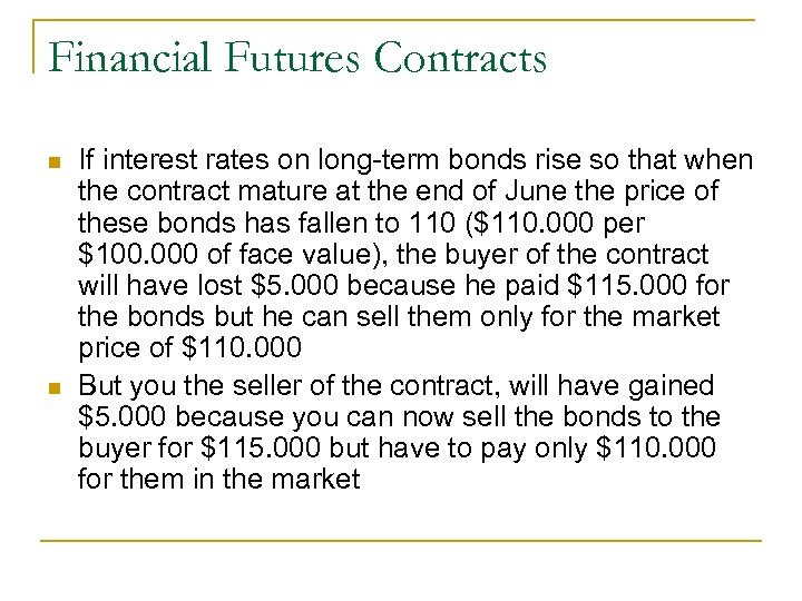 Financial Futures Contracts n n If interest rates on long-term bonds rise so that