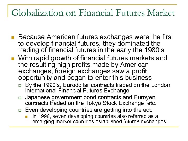 Globalization on Financial Futures Market n n Because American futures exchanges were the first