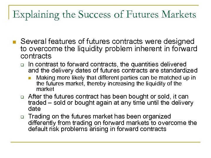 Explaining the Success of Futures Markets n Several features of futures contracts were designed