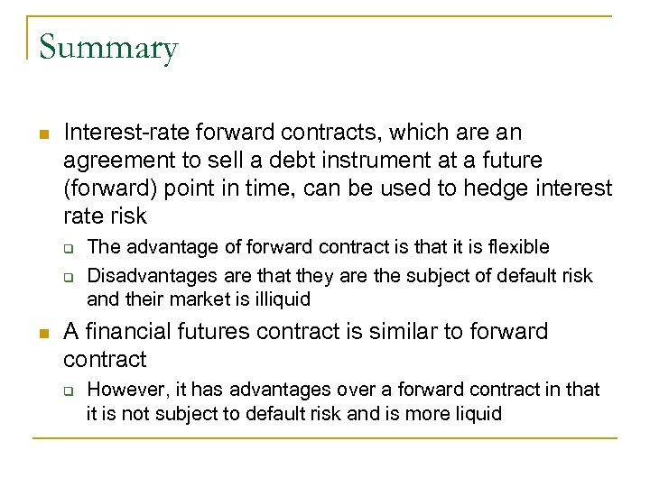 Summary n Interest-rate forward contracts, which are an agreement to sell a debt instrument
