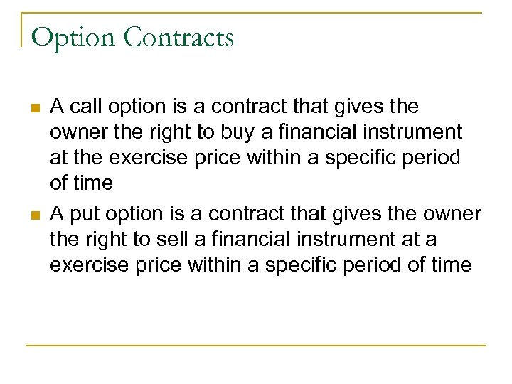 Option Contracts n n A call option is a contract that gives the owner