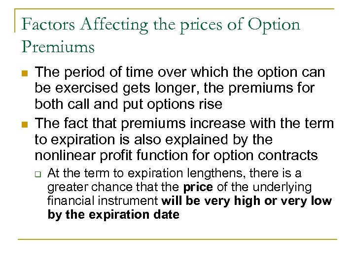 Factors Affecting the prices of Option Premiums n n The period of time over