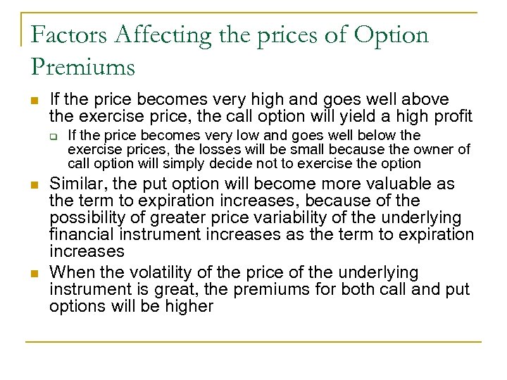 Factors Affecting the prices of Option Premiums n If the price becomes very high