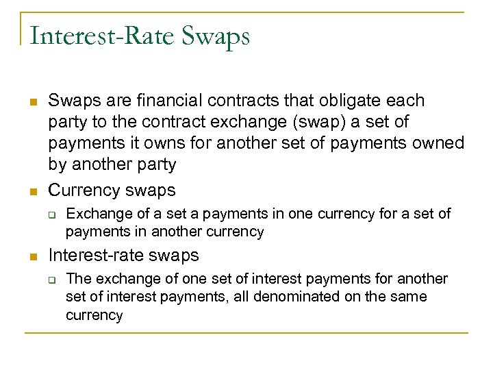 Interest-Rate Swaps n n Swaps are financial contracts that obligate each party to the