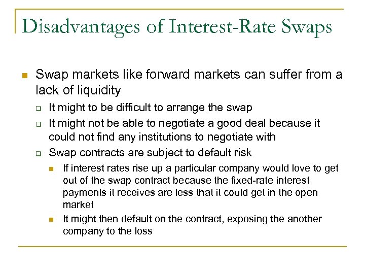 Disadvantages of Interest-Rate Swaps n Swap markets like forward markets can suffer from a