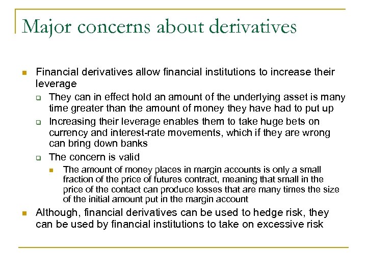 Major concerns about derivatives n Financial derivatives allow financial institutions to increase their leverage