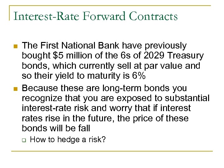 Interest-Rate Forward Contracts n n The First National Bank have previously bought $5 million