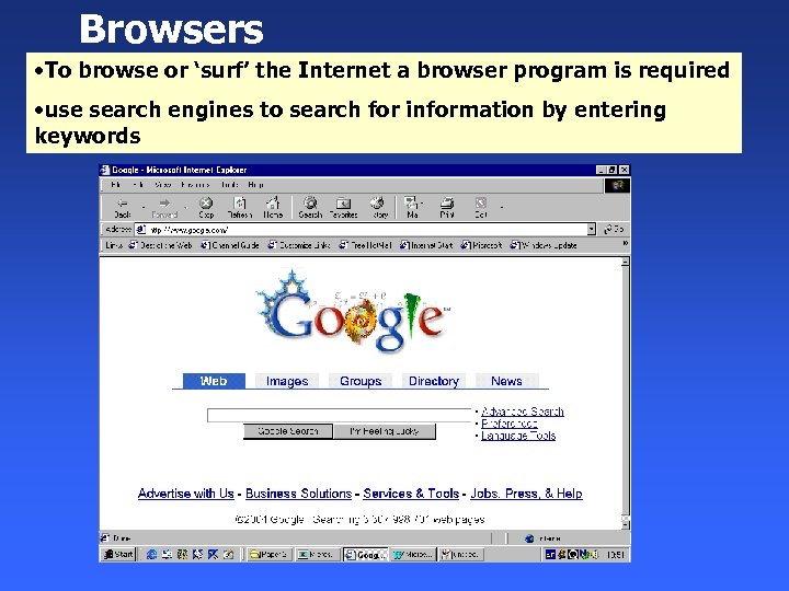 Browsers • To browse or ‘surf’ the Internet a browser program is required •