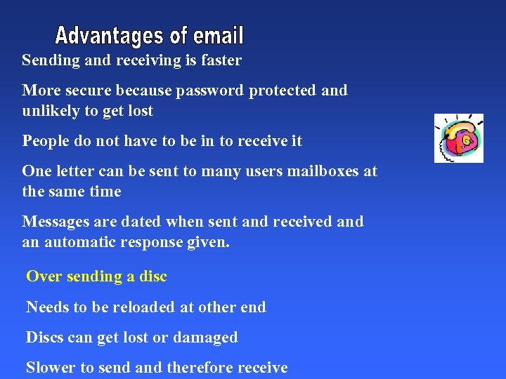 Sending and receiving is faster More secure because password protected and unlikely to get