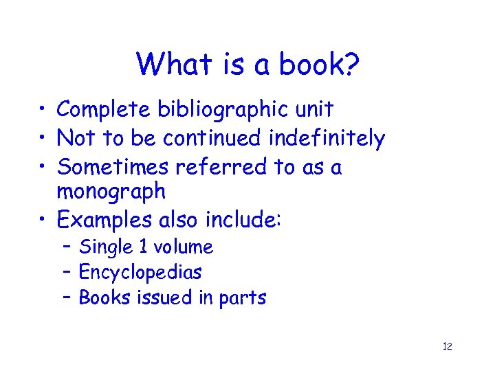 What is a book? • Complete bibliographic unit • Not to be continued indefinitely