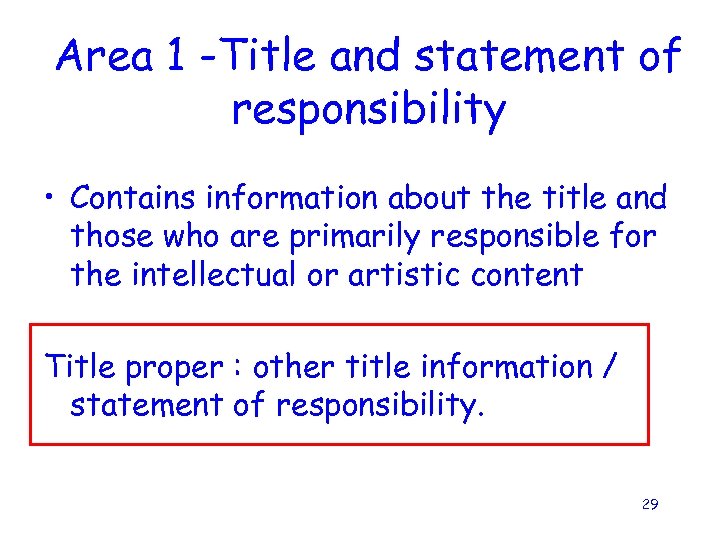 Area 1 -Title and statement of responsibility • Contains information about the title and