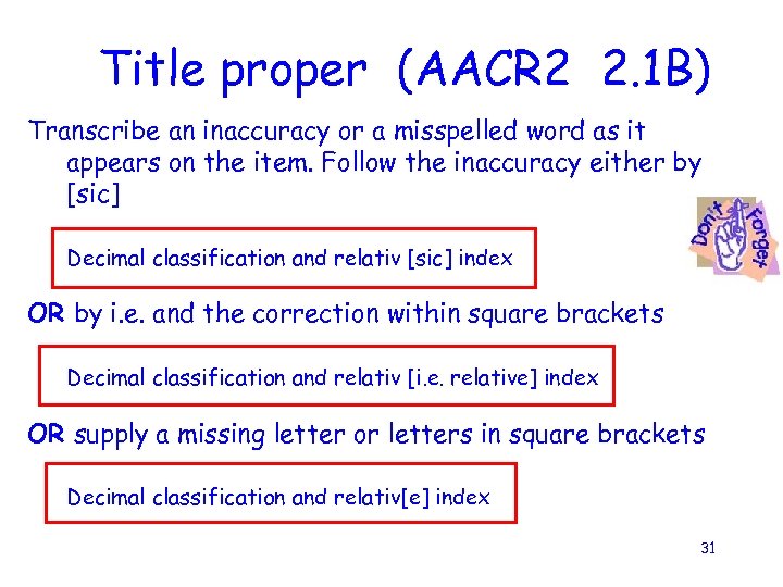 Title proper (AACR 2 2. 1 B) Transcribe an inaccuracy or a misspelled word