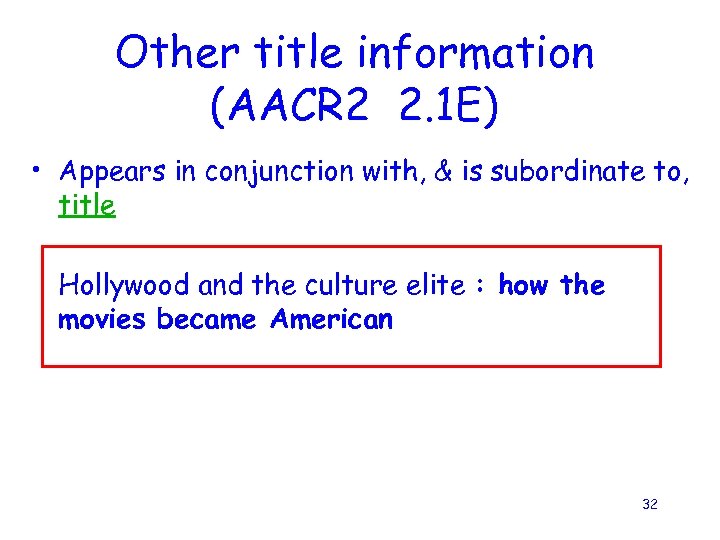 Other title information (AACR 2 2. 1 E) • Appears in conjunction with, &