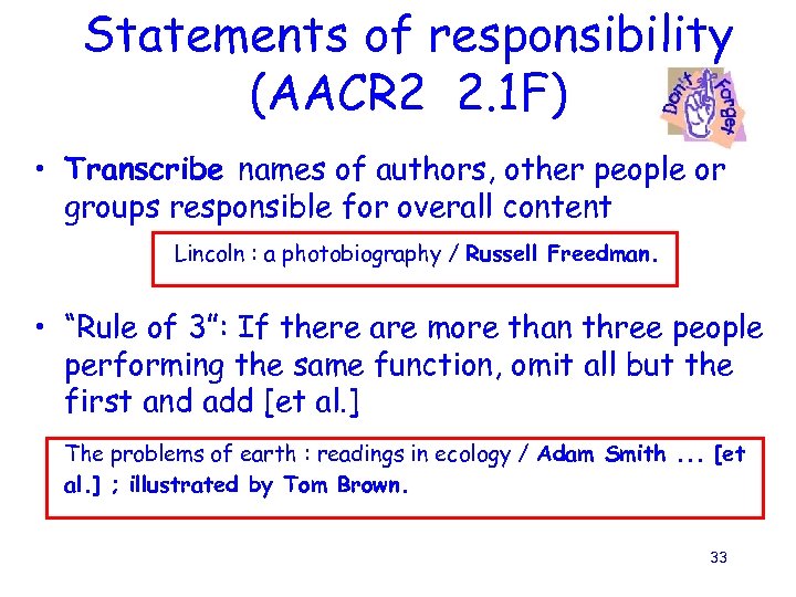 Statements of responsibility (AACR 2 2. 1 F) • Transcribe names of authors, other