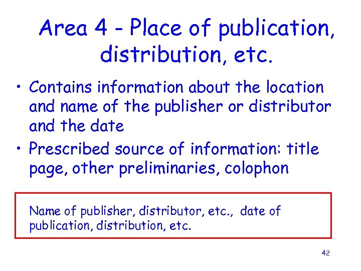 Area 4 - Place of publication, distribution, etc. • Contains information about the location