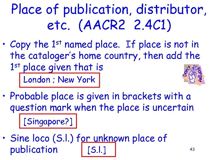 Place of publication, distributor, etc. (AACR 2 2. 4 C 1) • Copy the