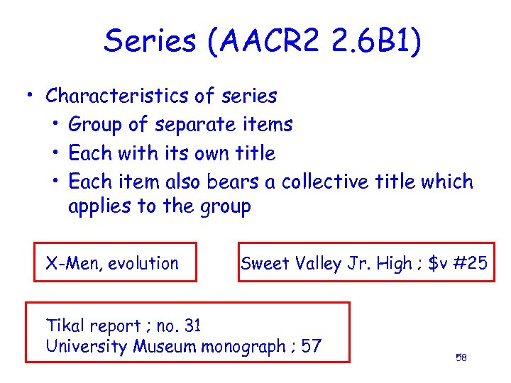 Series (AACR 2 2. 6 B 1) • Characteristics of series • Group of