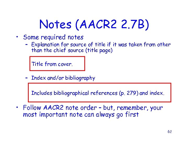 Notes (AACR 2 2. 7 B) • Some required notes – Explanation for source