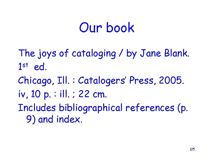 Our book The joys of cataloging / by Jane Blank. 1 st ed. Chicago,