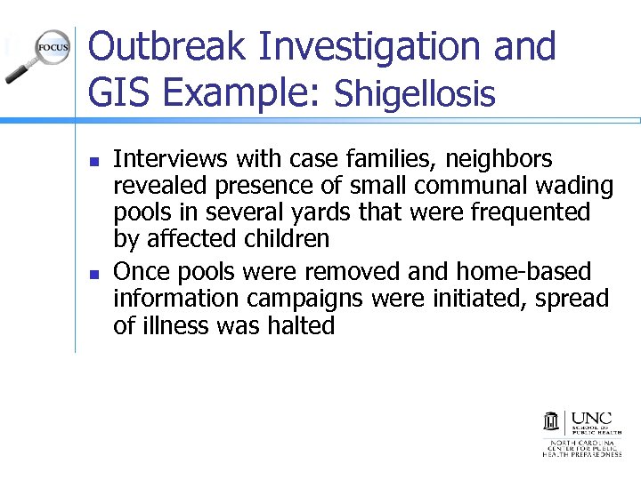 Outbreak Investigation and GIS Example: Shigellosis n n Interviews with case families, neighbors revealed