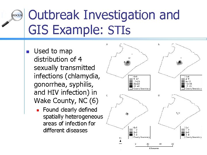 Outbreak Investigation and GIS Example: STIs n Used to map distribution of 4 sexually