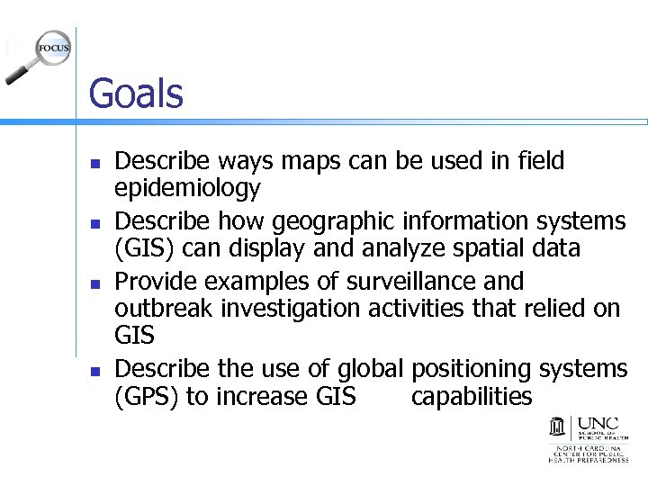 Goals n n Describe ways maps can be used in field epidemiology Describe how