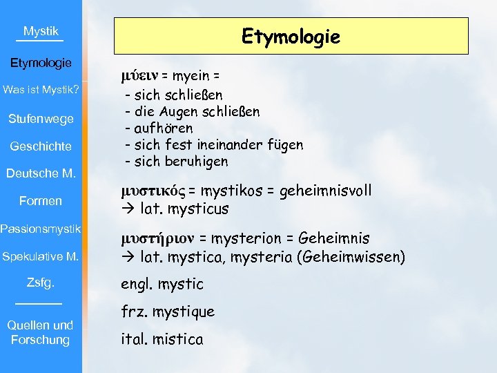 Etymologie Mystik Etymologie Was ist Mystik? Stufenwege Geschichte Deutsche M. Formen Passionsmystik Spekulative M.