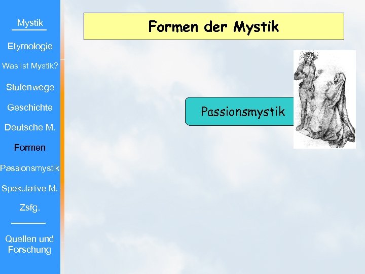 Mystik Formen der Mystik Etymologie Was ist Mystik? Stufenwege Geschichte Deutsche M. Formen Passionsmystik