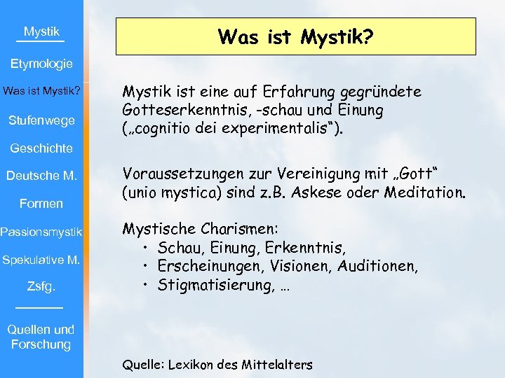 Mystik Was ist Mystik? Etymologie Was ist Mystik? Stufenwege Mystik ist eine auf Erfahrung